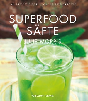 Cover des Buchs "Superfood Säfte"/ © Julie Morris, Königsfurt-Urania Verlag